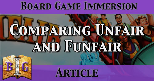Comparing Unfair and Funfair Board Games Board Game Immersion